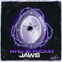 WHO IS FUCKIN' JAWS EP