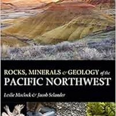 Read ❤️ PDF Rocks, Minerals, and Geology of the Pacific Northwest (A Timber Press Field Guide) b