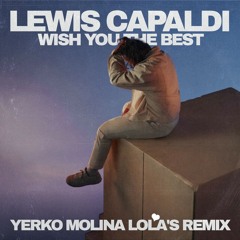 Lewis Capaldi - Wish You The Best (Yerko Molina Lola's Remix)#FREE
