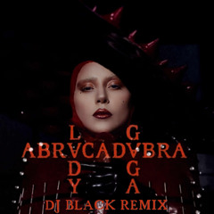 L4DY GAG4 - ABRACADABR4 (DJ BLACK REMIX) - FREE DOWNLOAD-
