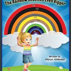 Ebook PDF  💖 The Rainbow Becomes Even Bigger (The Rainbow Joins Back Together) get [PDF]