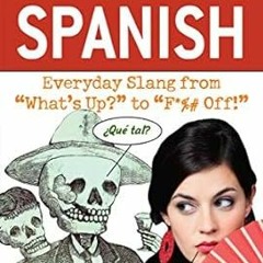 [Free_Ebooks] Dirty Spanish: Everyday Slang from "What's Up?" to "F*%# Off!" (Dirty Everyday Sl