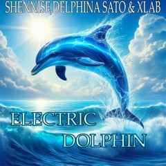 Shennise, Delphina Sato & XLAB - Electric Dolphin