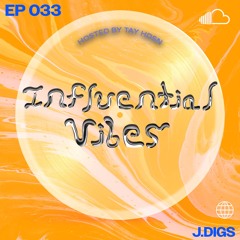 INFLUENTIAL VIBES RADIO EP. 033 W/ J.DIGS