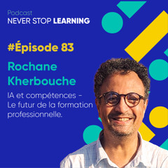 Episode 83 : Rochane Kherbouche - IA et compétences - Le futur de la formation professionnelle
