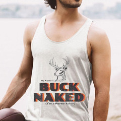 My Name's Buck Naked I'm A Porno Actor Shirt