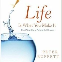 [Read] Life Is What You Make It: Find Your Own Path to Fulfillment ^#DOWNLOAD@PDF^#