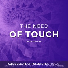 The Need Of Touch - Kaleidoscope of Possibilities Episode 44