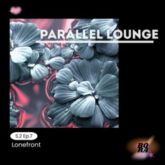 Parallel Lounge Se.2 Ep.7 - Lonefront