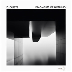 D_oübtz - Fragments of Nothing (Original Mix)