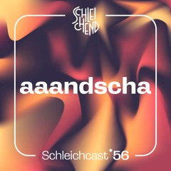 Schleichcast°56 | aaandscha
