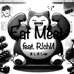 Eat Meet feat. R!chИ （ましまし ver）