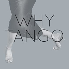 DOWNLOAD PDF ✓ Why Tango: More essays on learning, dancing and living Argentine tango