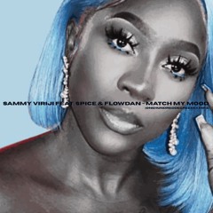 SAMMY VIRIJI FT SPICE & FLOWDAN - MATCH MY MOOD (ONEHUNDREDDEGREESMIX)