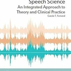 *= Speech Science: An Integrated Approach to Theory and Clinical Practice (Pearson Communicatio