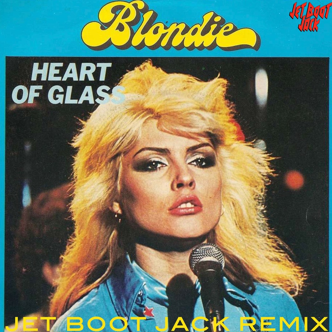 Stream Blondie - Heart Of Glass (Jet Boot Jack Remix) DOWNLOAD! by