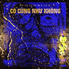 CÓ CŨNG NHƯ KHÔNG - moodblue aka củ nghệ màu xanh