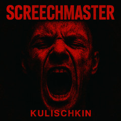 [FREE DL] KULISCHKIN - SCREECHMASTER