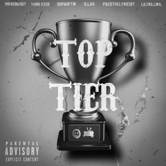 TOP TIER - MR459BNDT x YUNG EZZO x SUPAHFTW x ILLAH x PACOTHELYRICIST x LIL TRILL WIL