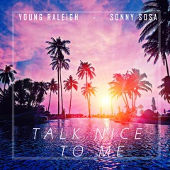 Young Raleigh- Talk Nice To Me(feat. Sonny Sosa)