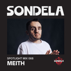 Sondela Spotlight 068 - Meith | Afro-House / Afrotech Mix