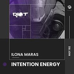 Ilona Maras - Intention Energy [Riot Recordings]