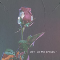 SOFT SIX MIX EPISODE 1