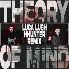 KUBLAI KHAN - THEORY OF MIND (LUCA LUSH x HHUNTER REMIX)