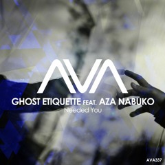 AVA337 - Ghost Etiquette Feat. Aza Nabuko - Needed You *Out Now*