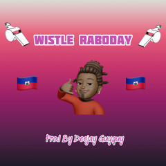 Wistle Raboday 🇭🇹🔥 (Prod By Deejay Guyguy 2023)