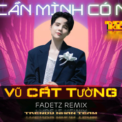 Chỉ Cần Mình Có Nhau - Fadetz Remix ( Trendy Nhân Team )