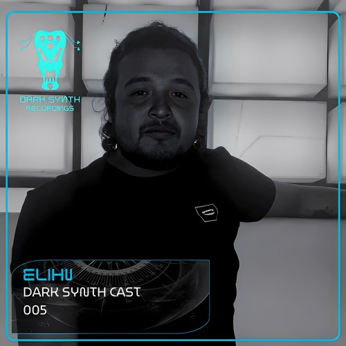 Dark Synth Cast 005 Mixed By Elihu