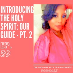 Episode 59: Introducing...The Holy Spirit: Our Guide, Pt. 2