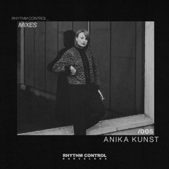 RHYTHM CONTROL BARCELONA MIXES 005: ANIKA KUNST