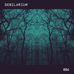 DEBILARIUM 006