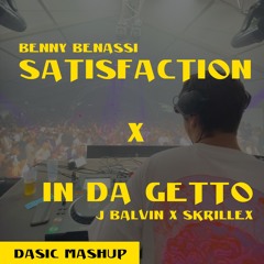 Benny Benassi - Satisfaction X J Balvin & Skrillex - In Da Getto (Dasic Mashup) (Free Download)