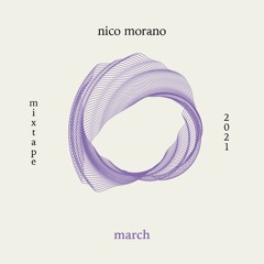 Nico Morano - MARCH 2021 - MIXTAPE