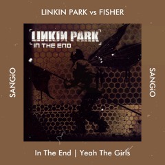 LINKIN PARK vs FISHER - In The End | Yeah The Girls (SANGiO Mashup)