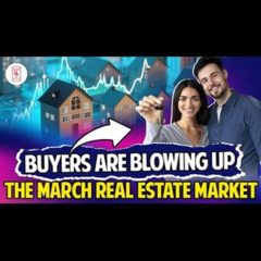 Buyers Are Blowing Up The March Real Estate Market - George Moorhead