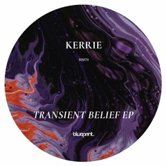 Kerrie - Transient Belief [BP070 | Premiere]