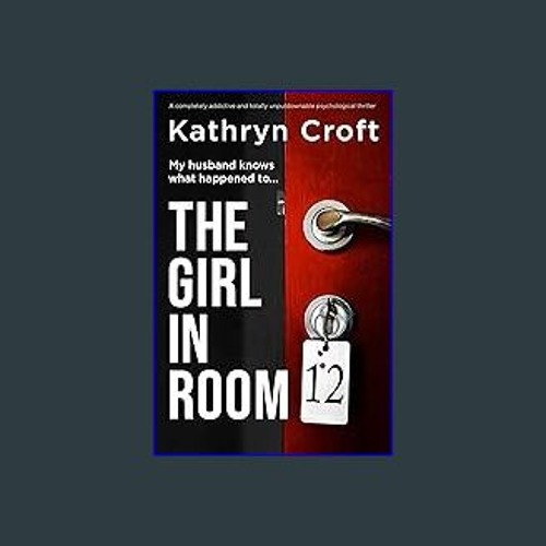 ((Ebook)) 💖 The Girl in Room 12 : A completely addictive and totally unputdownable psychological t