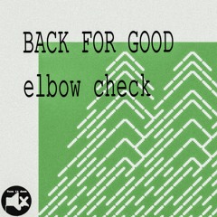 BACK FOR GOOD - ELBOW CHECK ONE [TURN IT DOWN MUSIC #7]