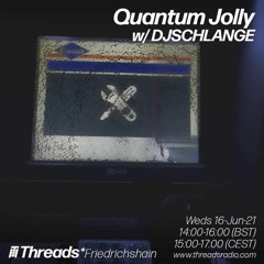 Quantum Jolly w/ DJSCHLANGE  16 - 06 - 21