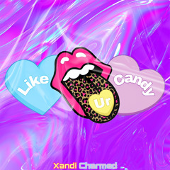 Like Ur Candy - Xandi Charmed