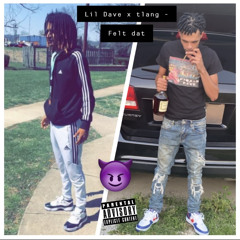 Lil Dave X Tlang - Felt Dat