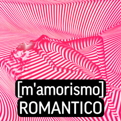 [m’amorismo] ROMANTICO