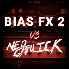 Neo Garlick vs BIAS FX