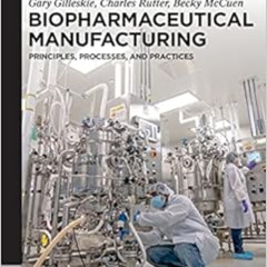 [FREE] KINDLE 💓 Biopharmaceutical Manufacturing: Principles, Processes, and Practice