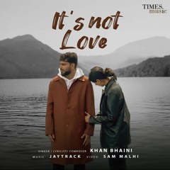 It's Not Love Khan Bhaini