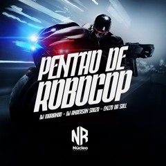 PENTÃO DE ROBOCOP - DJ MARIANOO E  DJ ANDERSON SOUZA - NÚCLEO RECORDS